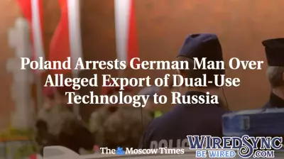 German National Arrested in Poland for Alleged Export of Dual-Use Technology to Russia